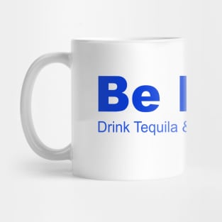 Be Nice Drink Tequia & Be Better Human, Partying, Celbrations Mug